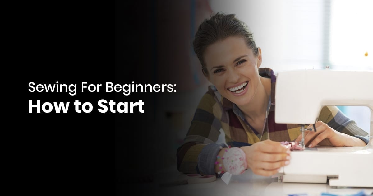 Sewing For Beginners - How to Start